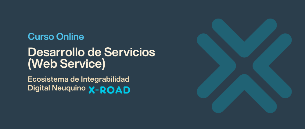 Desarrollo de Servicios (web Services) en el Ecosistema de Integrabilidad Digital Neuquino (X-ROAD) - 4ta. Edición - 2024